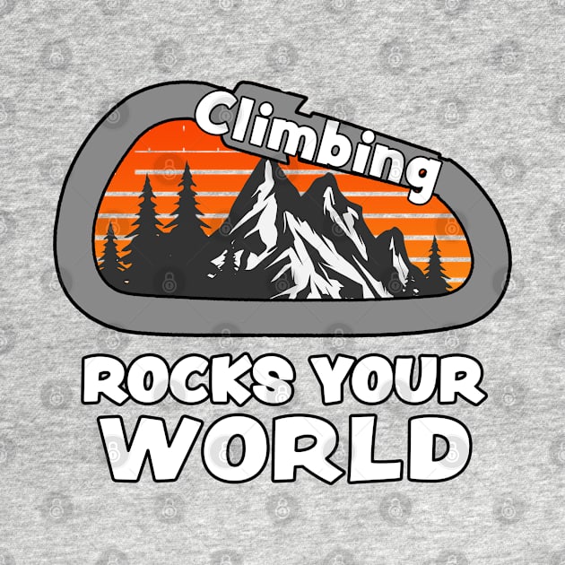 Climbing Rocks Your World - Fun Rock & Mountain Climbing Design by RKP'sTees